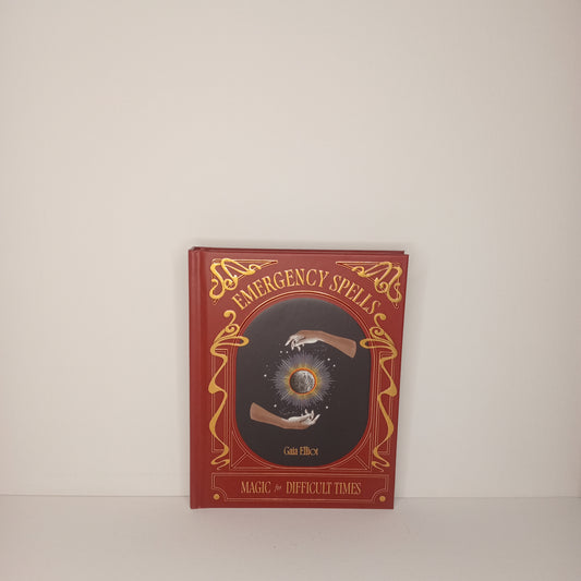 Emergency Spells: Magic for Difficult Times by Gaia Elliot