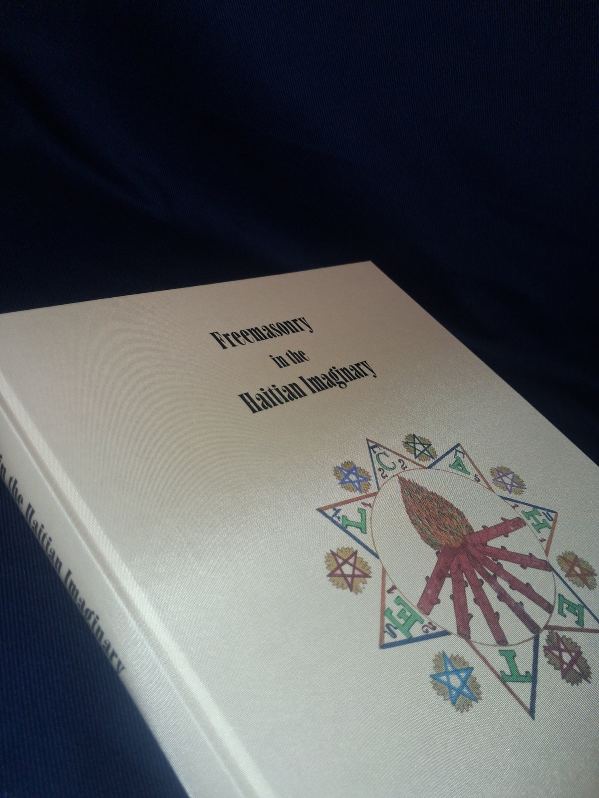 Freemasonry in the Haitian Imaginary by Katherine Smith & Leah Gordon (Fine Hardcover Edition)