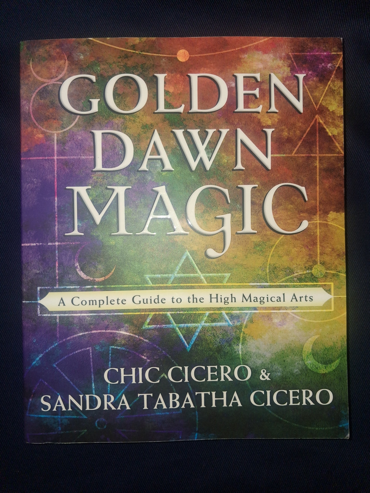 Golden Dawn Magic: A Complete Guide to the High Magical Arts by Chic Cicero & Sandra Tabatha Cicero – Illustrated Edition