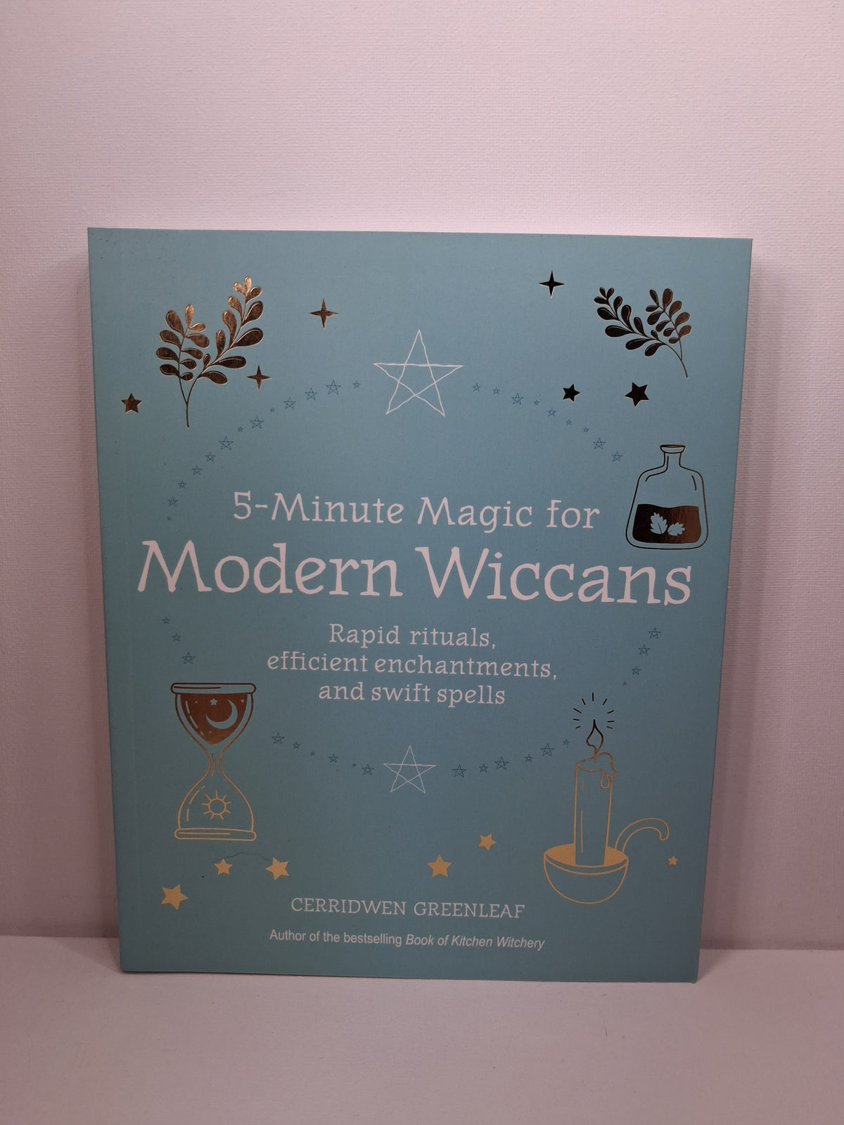 5-Minute Magic for Modern Wiccans: Rapid Rituals, Efficient Enchantments & Swift Spells - Cerridwen Greenleaf