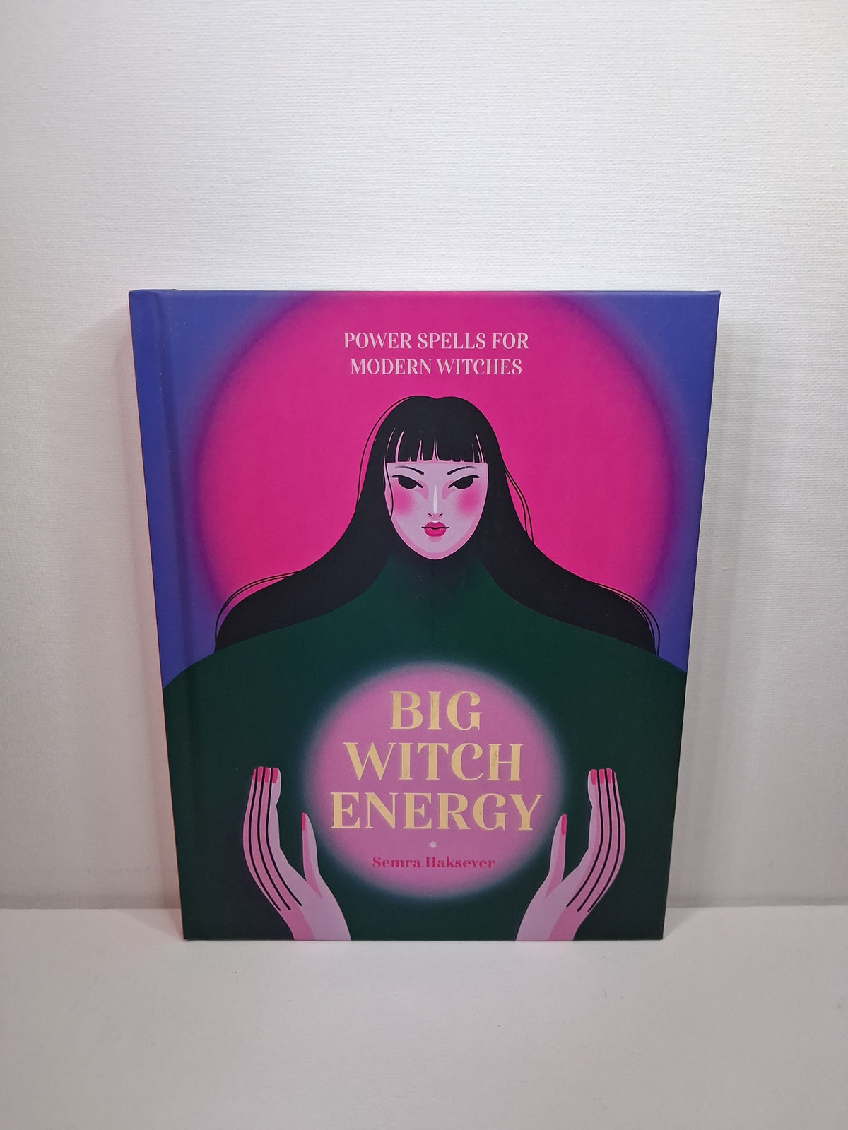 Big Witch Energy: Power Spells for Modern Witches - Semra Haksever