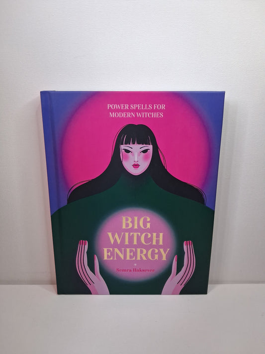 Big Witch Energy: Power Spells for Modern Witches - Semra Haksever