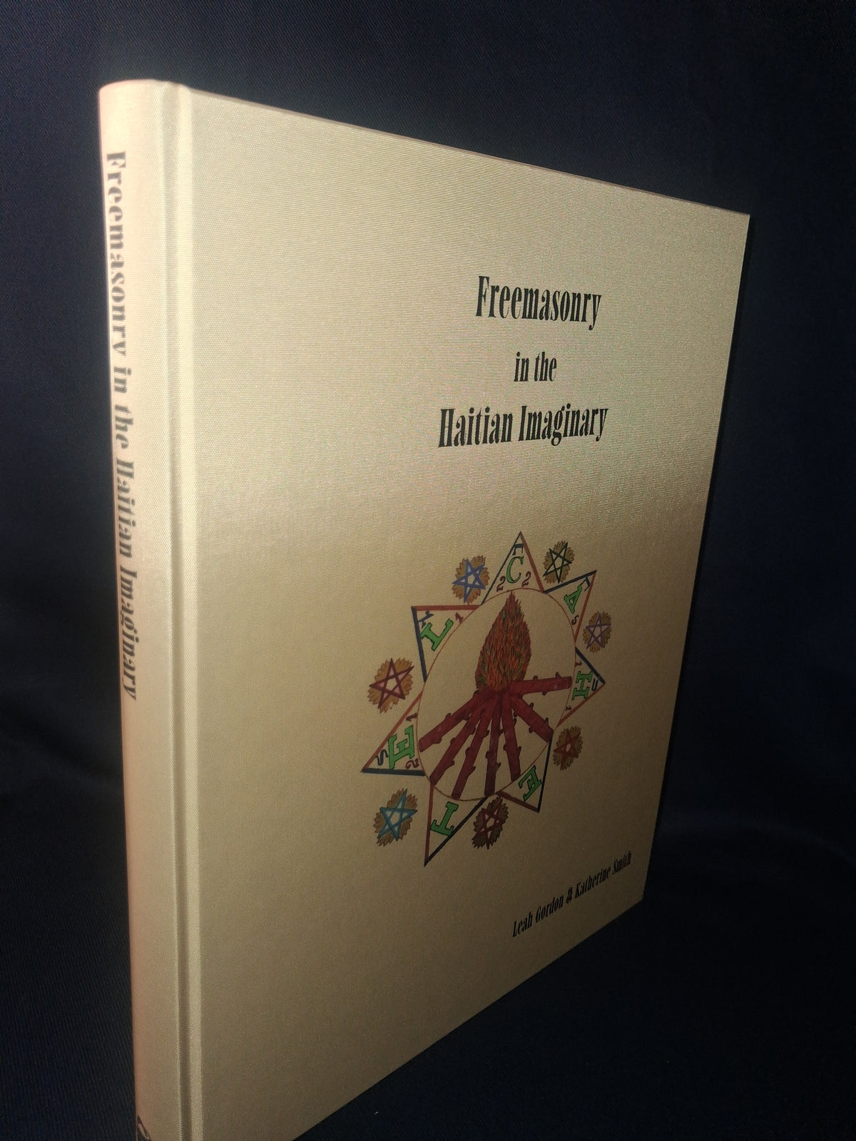 Freemasonry in the Haitian Imaginary by Katherine Smith & Leah Gordon (Fine Hardcover Edition)