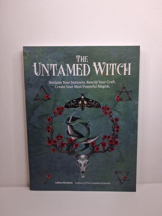 The Untamed Witch: Reclaim Your Instincts. Rewild Your Craft. Create Your Most Powerful Magick. - Lidia Pradas
