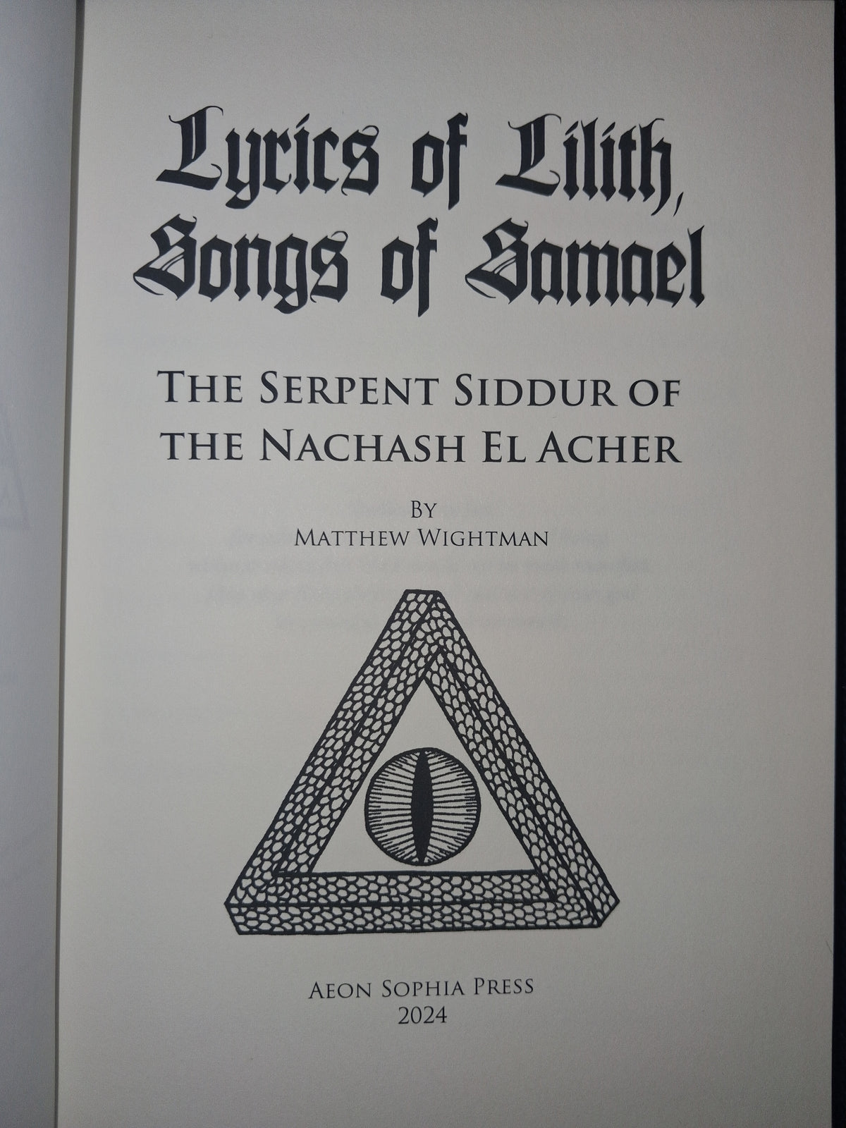 Lyrics of Lilith, Songs of Samael: The Serpent Siddur of the Nachash El Acher by Matthew Wightman – Anti-Cosmic Gnostic Ritual Book