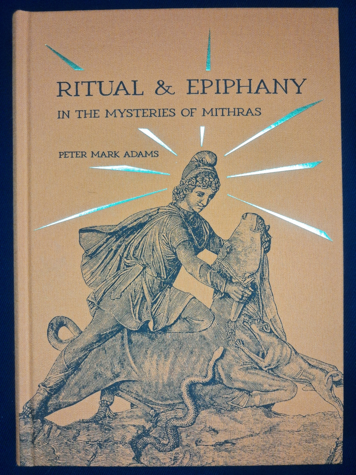 Ritual & Epiphany in the Mysteries of Mithras: The Secret Cult of Saturn in Imperial Rome by Peter Mark Adams