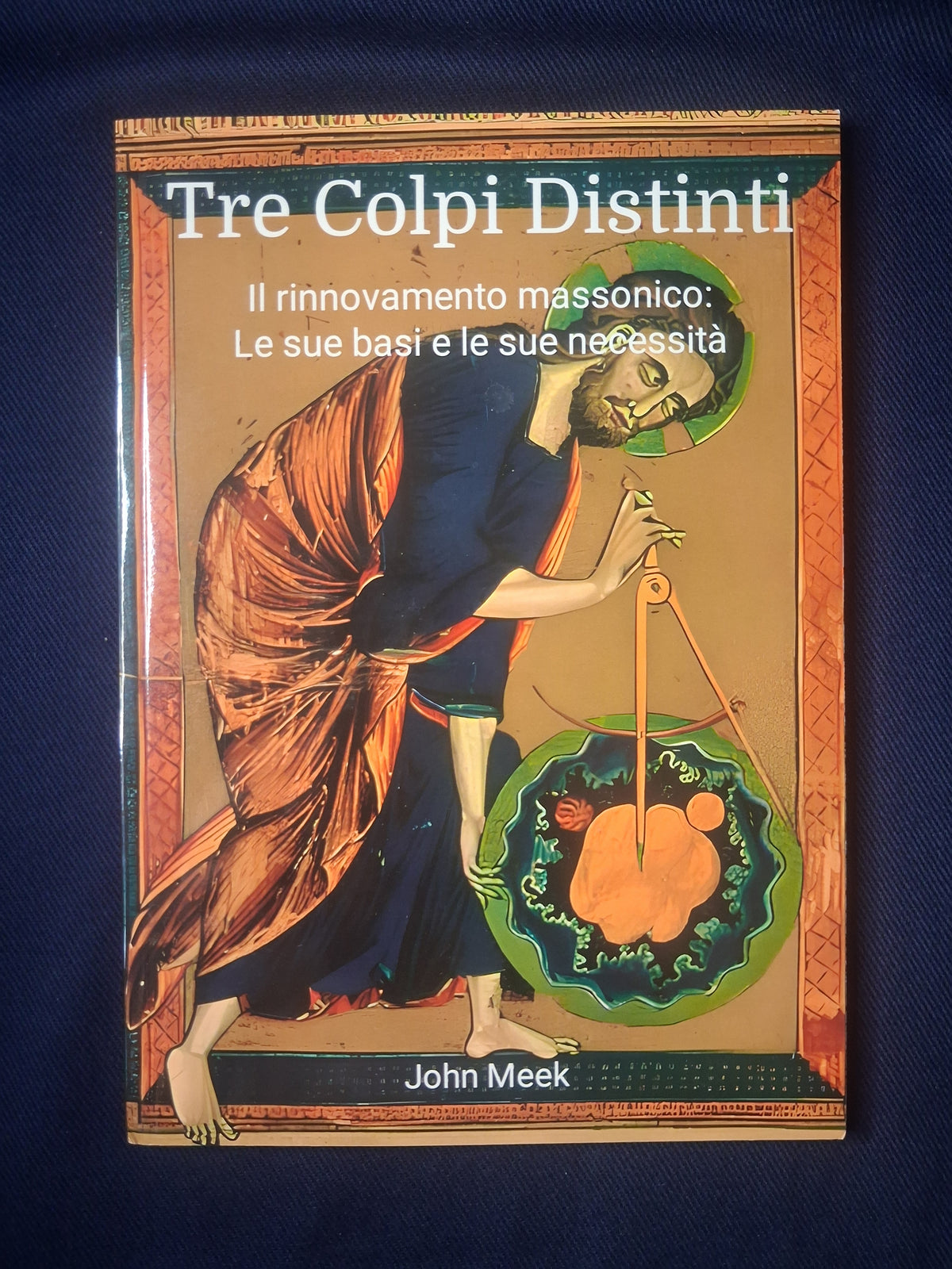 (Italian)Tre colpi distinti – Il rinnovamento massonico: le sue basi e le sue necessità by John Meek